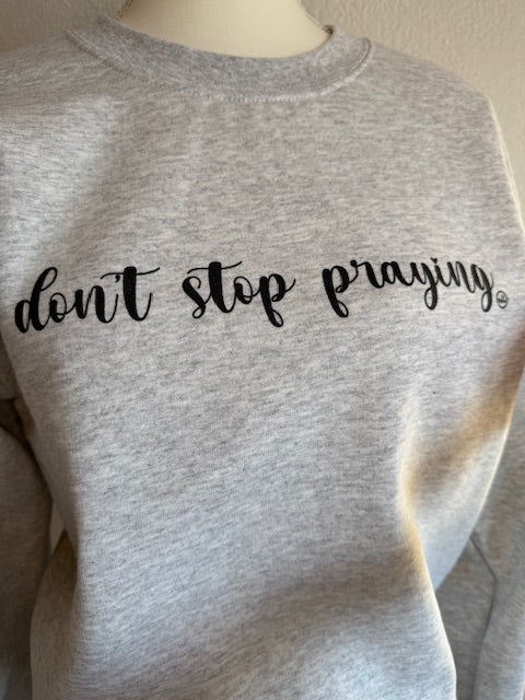 Don't Stop Praying Crewneck